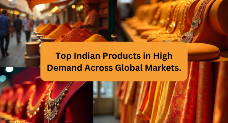 Top Indian Products in High Demand Across Global Markets.